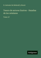 Tesoro de autores ilustres - Hazañas de los catalanes: Tomo 37 3388471665 Book Cover