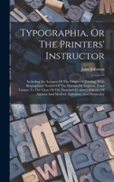 Typographia, Or The Printers' Instructor: Including An Account Of The Origin Of Printing, With Biographical Notices Of The Printers Of England, From ... Of Ancient And Modern Alphabets, And Domesday 101884208X Book Cover