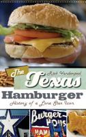 The Texas Hamburger: History of a Lone Star Icon 1609490851 Book Cover