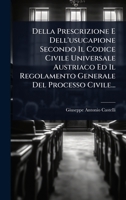Della Prescrizione E Dell'usucapione Secondo Il Codice Civile Universale Austriaco Ed Il Regolamento Generale Del Processo Civile... (Italian Edition) 1024912906 Book Cover