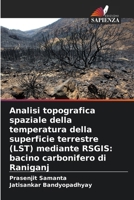 Analisi topografica spaziale della temperatura della superficie terrestre (LST) mediante RSGIS: bacino carbonifero di Raniganj 6209783945 Book Cover