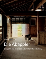 Die Abäppler: Ein Leitfaden zu selbstbestimmter Pferdehaltung 3756814882 Book Cover