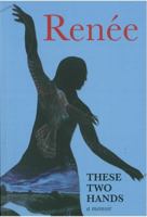 These Two Hands: a memoir 0994137842 Book Cover