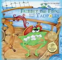 Fribbet the Frog and the Tadpoles: A Captain No Beard Story 1947118072 Book Cover