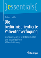 Die bedürfnisorientierte Patientenverfügung: Ein neues Konzept selbstbestimmter und zukunftsoffener Willensäußerung (essentials) (German Edition) 3662722550 Book Cover
