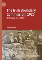 The Irish Boundary Commission, 1925: Redrawing the Border 3032115418 Book Cover