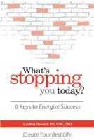 What's Stopping You Today: 6 Keys to Everyday Success 0578448084 Book Cover