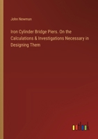 Iron Cylinder Bridge Piers. On the Calculations & Investigations Necessary in Designing Them 3385375401 Book Cover