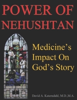 Power of Nehushtan : Medicine's Impact on God's Story 1797419455 Book Cover