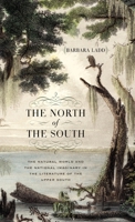 The North of the South: The Natural World and the National Imaginary in the Literature of the Upper South 0820362514 Book Cover