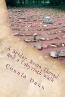 A Spider, Some Thread, and a Labyrinth Walk: Sacred Journeys of the Heart Stories 0615582656 Book Cover