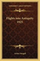 Flights into Antiquity 1925 1417976535 Book Cover