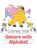 Coloring Book Unicorn With Alphabet: Workbook for Unicorn Coloring- Handwriting Workbook for Toddlers -Unicorn Activity Book for Kids Ages 4-8 B088VRPS7X Book Cover