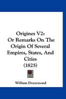 Origines V2: Or Remarks On The Origin Of Several Empires, States, And Cities 1167024478 Book Cover