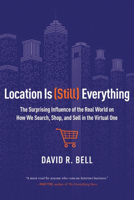 Location is (Still) Everything: The Surprising Influence of the Real World on How We Search, Shop, and Sell in the Virtual One 0544262271 Book Cover