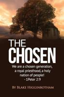The Chosen: We are a chosen generation, a royal priesthood, a holy nation of people! 1 Peter 2:9 179325169X Book Cover