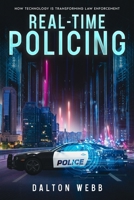Real-Time Policing: How Technology Is Transforming Law Enforcement B0HF1CQ8B5 Book Cover