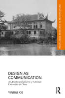 Design as Communication: An Architectural History of Christian Universities in China (Routledge Research in Architecture) 1032901896 Book Cover