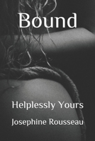 Bound: Helplessly Yours B0841YC2R9 Book Cover