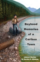 Boyhood Memories of a Cariboo Town: Lillooet Stories 1777111706 Book Cover