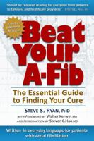 Beat Your A-Fib: The Essential Guide to Finding Your Cure 0984951407 Book Cover