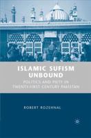 Islamic Sufism Unbound: Politics and Piety in Twenty-first Century Pakistan 0230618960 Book Cover