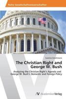 The Christian Right and George W. Bush 3639626826 Book Cover