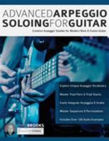 Advanced Arpeggio Soloing for Guitar: Creative Arpeggio Studies for Modern Rock & Fusion Guitar 1789330289 Book Cover