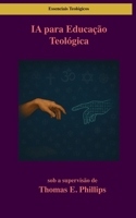 IA para Educação Teológica (Essenciais da Teologia) (Portuguese Edition) B0FCM7KJ8Y Book Cover