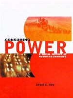 Consuming Power : A Social History of American Energies 0262640384 Book Cover