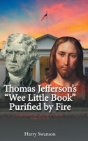 Thomas Jefferson's "Wee Little Book" Purified by Fire B0BHTYZ9SG Book Cover