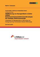 Lokalisierung von Nanopartikeln in Zellen mittels Rastertransmissionselektronenmikroskopie bei niedriger Elektronenenergie: Localization of ... Electron Microscopy 3656382549 Book Cover