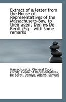 Extract of a letter from the House of Representatives of the Massachusets-Bay, to their agent Dennys 1110940661 Book Cover