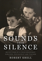 Sounds from Silence: Reflections of a Child Holocaust Survivor, Psychiatrist and Teacher 9493231461 Book Cover