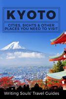 Kyoto: Cities, Sights & Other Places You Need to Visit 1981379088 Book Cover