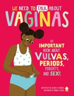 We Need to Talk About Vaginas: An IMPORTANT Book About Vulvas, Periods, Puberty, and Sex! 168449284X Book Cover