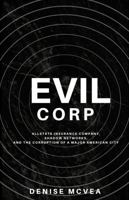 Evil Corp: Allstate Insurance, Shadow Networks, and the Corruption of a Major American City 1948955318 Book Cover