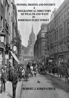 Pennies, Profits and Poverty: A Biographical Directory of Wealth and Want in Bohemian Fleet Street 1518690998 Book Cover