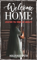 Welcome Home: Evicting the Ghost of Anxiety 1989756042 Book Cover