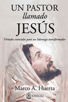 Un Pastor Llamado Jesus: Virtudes Esenciales para un Liderazgo Transformador 195677811X Book Cover