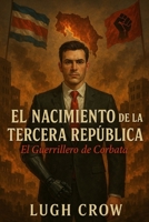 El nacimiento de la Tercera Republica: El Guerrillero de Corbata 152343581X Book Cover
