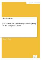 Outlook on the Common Agricultural Policy of the European Union 383867085X Book Cover