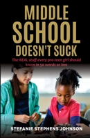 Middle School Doesn't Suck: The REAL stuff every pre-teen girl should know in 50 words or less B09HG19NJP Book Cover
