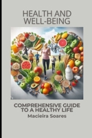 Health and Well-Being: Comprehensive Guide to a Healthy Life B0DVRL383T Book Cover