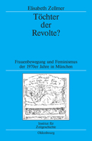 Töchter Der Revolte?: Frauenbewegung Und Feminismus Der 1970er Jahre in München 3486702548 Book Cover