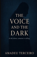 The Voice and The Dark: A gothic psychological novel about silence, longing, and transformation. B0FJ8L82H6 Book Cover