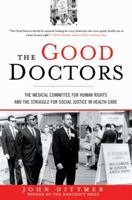 The Good Doctors: The Medical Committee for Human Rights and the Struggle for Social Justice in Health Care 149681035X Book Cover