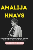 AMALIJA KNAVS: The Inspiring Journey Of Melania Trump's Mother From Slovenia To America B0CSFXRX3C Book Cover