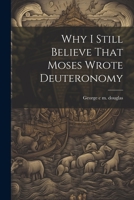 Why I Still Believe That Moses Wrote Deuteronomy 1022001353 Book Cover