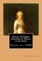 History of Higher Education of Women in the South: Prior to 1800 1456567691 Book Cover